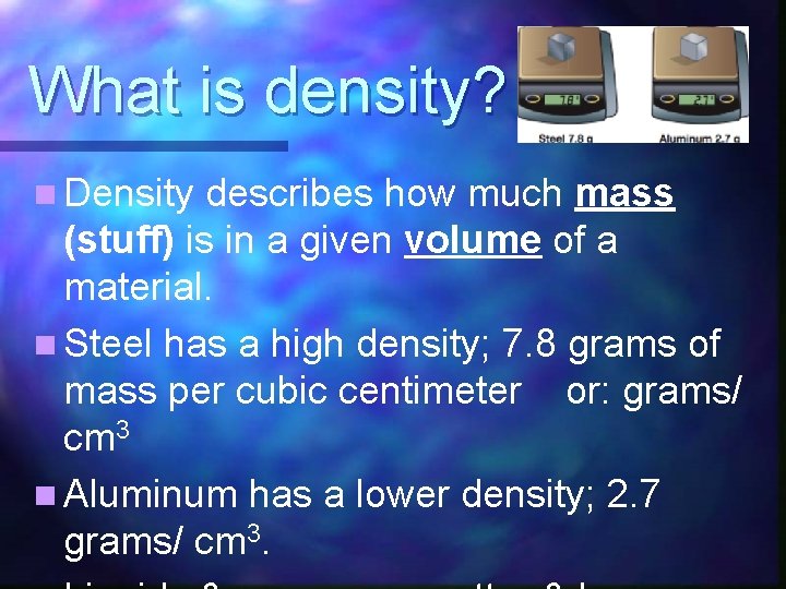 What is density? n Density describes how much mass (stuff) is in a given