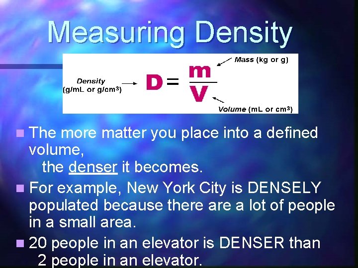 Measuring Density n The more matter you place into a defined volume, the denser