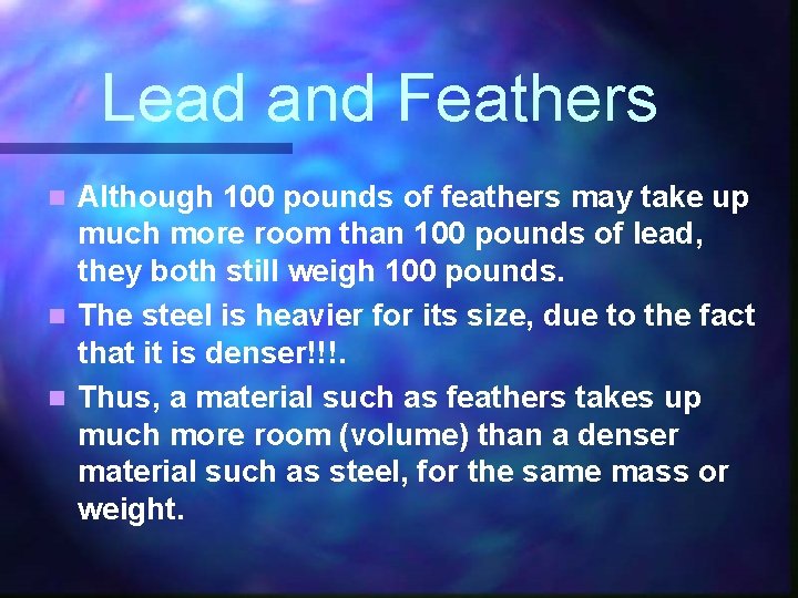 Lead and Feathers Although 100 pounds of feathers may take up much more room