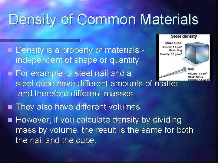Density of Common Materials n Density is a property of materials independent of shape