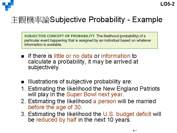 LO 5 -2 主觀機率論Subjective Probability - Example n If there is little or no