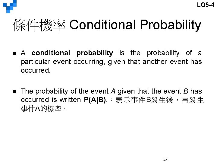 LO 5 -4 條件機率 Conditional Probability n A conditional probability is the probability of