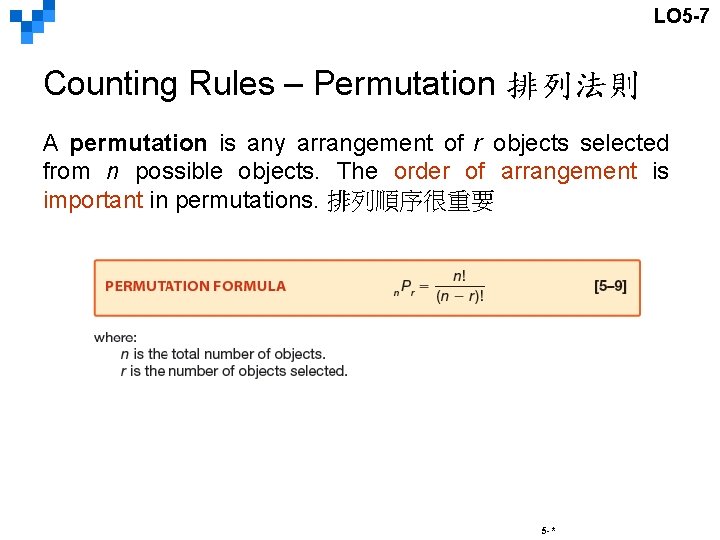 LO 5 -7 Counting Rules – Permutation 排列法則 A permutation is any arrangement of