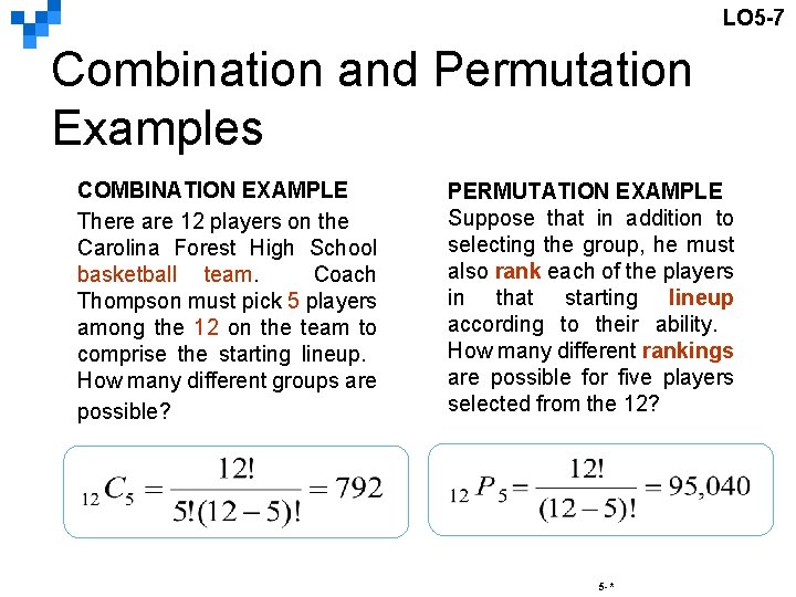 LO 5 -7 Combination and Permutation Examples COMBINATION EXAMPLE There are 12 players on