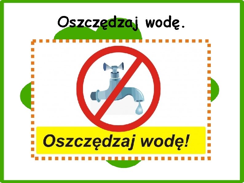 Oszczędzaj wodę. 