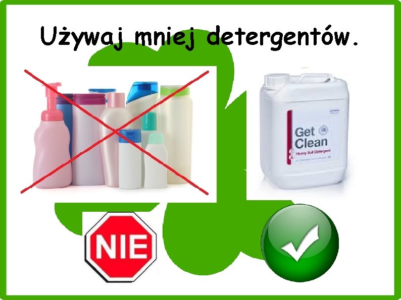 Używaj mniej detergentów. 