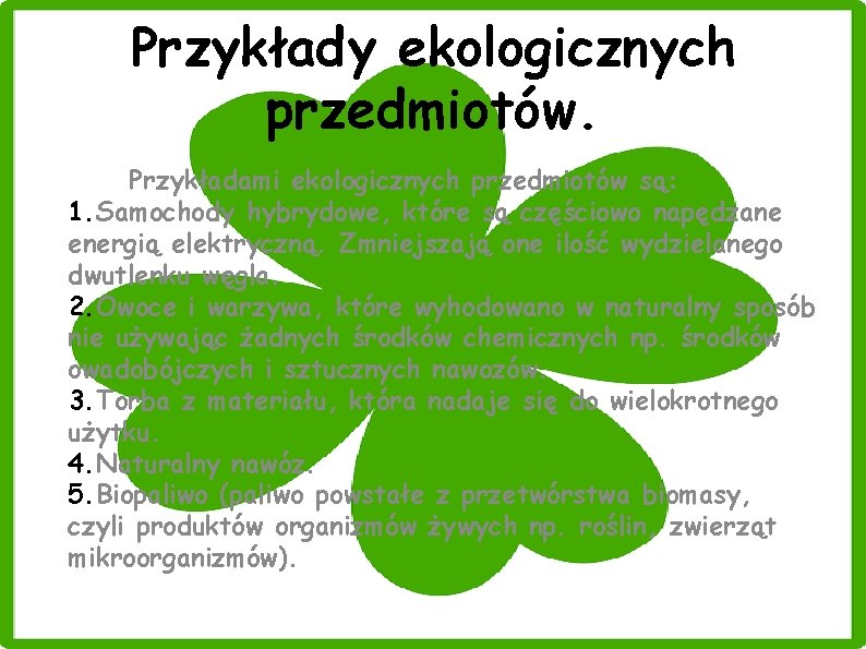 Przykłady ekologicznych przedmiotów. Przykładami ekologicznych przedmiotów są: 1. Samochody hybrydowe, które są częściowo napędzane