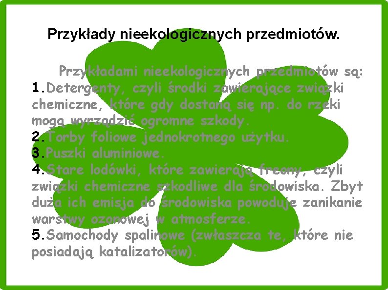 Przykłady nieekologicznych przedmiotów. Przykładami nieekologicznych przedmiotów są: 1. Detergenty, czyli środki zawierające związki chemiczne,