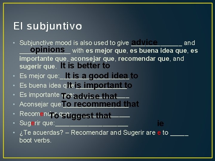 El subjuntivo advice • Subjunctive mood is also used to give _______ and opinions