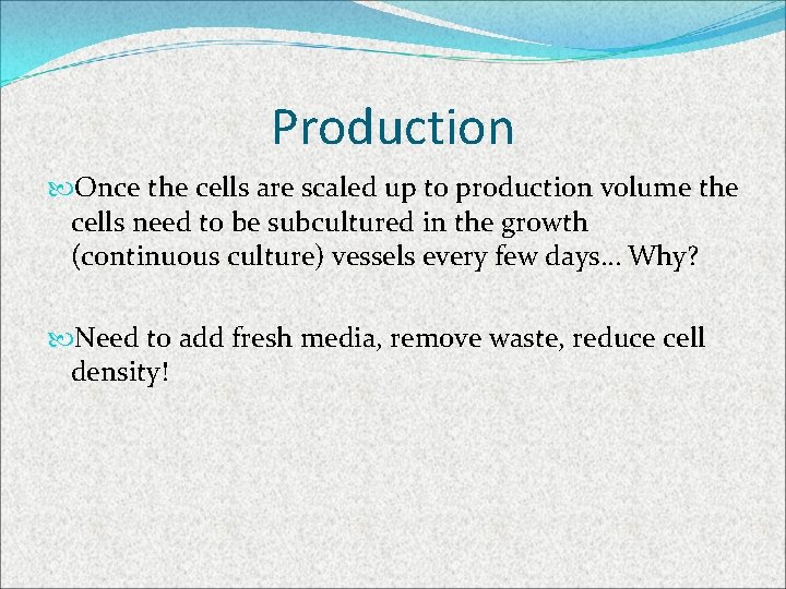 Production Once the cells are scaled up to production volume the cells need to