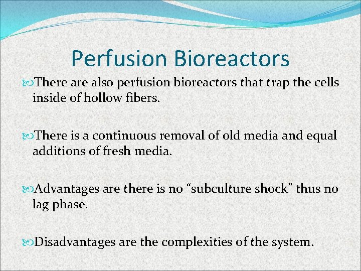 Perfusion Bioreactors There also perfusion bioreactors that trap the cells inside of hollow fibers.