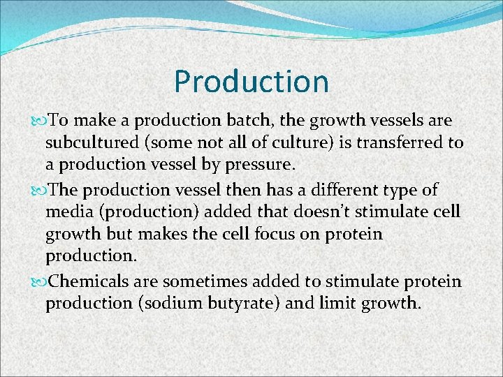 Production To make a production batch, the growth vessels are subcultured (some not all