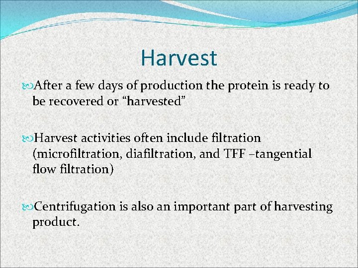 Harvest After a few days of production the protein is ready to be recovered