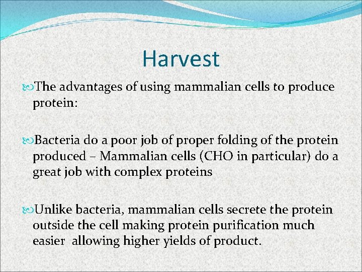 Harvest The advantages of using mammalian cells to produce protein: Bacteria do a poor