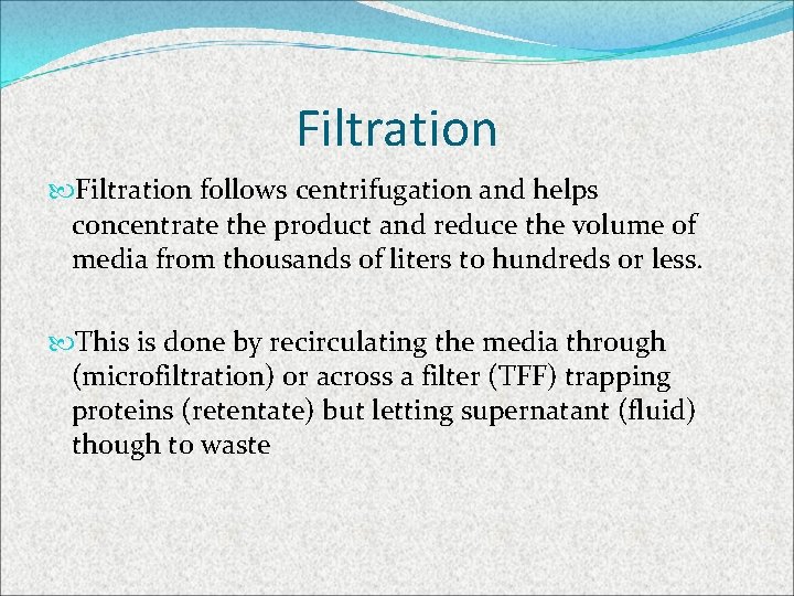 Filtration follows centrifugation and helps concentrate the product and reduce the volume of media