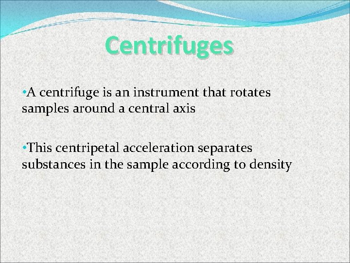 Centrifuges • A centrifuge is an instrument that rotates samples around a central axis