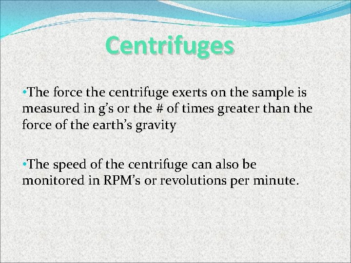 Centrifuges • The force the centrifuge exerts on the sample is measured in g’s