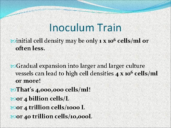 Inoculum Train initial cell density may be only 1 x 106 cells/ml or often