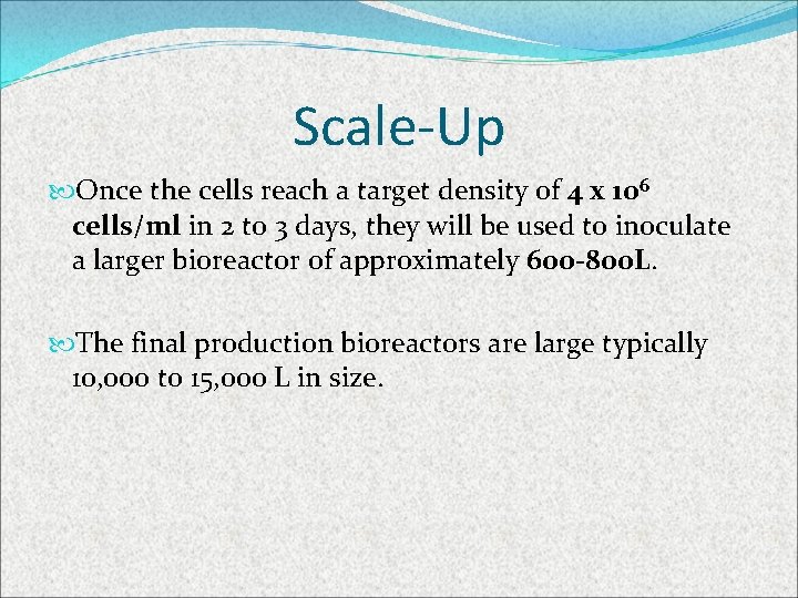 Scale-Up Once the cells reach a target density of 4 x 106 cells/ml in