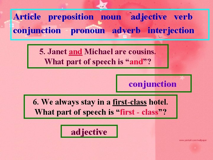 Article preposition noun adjective verb conjunction pronoun adverb interjection 5. Janet and Michael are