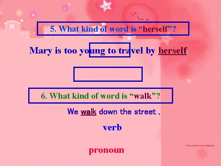 5. What kind of word is “herself”? Mary is too young to travel by