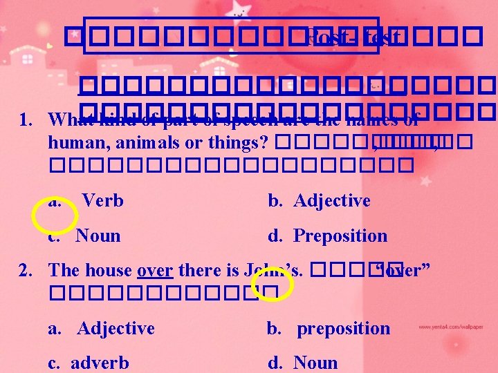 ��������� Post- test ������������������� 1. What kind of part of speech are the names