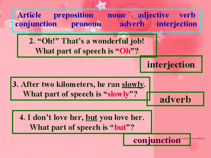 Article preposition noun adjective verb conjunction pronoun adverb interjection 2. “Oh!” That’s a wonderful