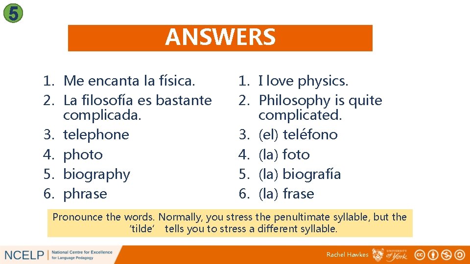 5 ANSWERS 1. Me encanta la física. 2. La filosofía es bastante complicada. 3.