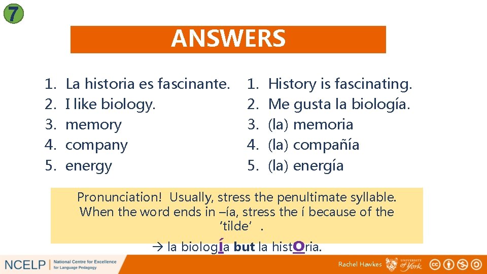 7 ANSWERS 1. 2. 3. 4. 5. La historia es fascinante. I like biology.