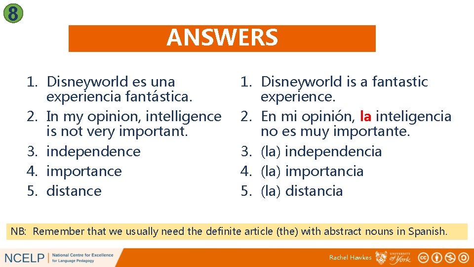 8 ANSWERS 1. Disneyworld es una experiencia fantástica. 2. In my opinion, intelligence is