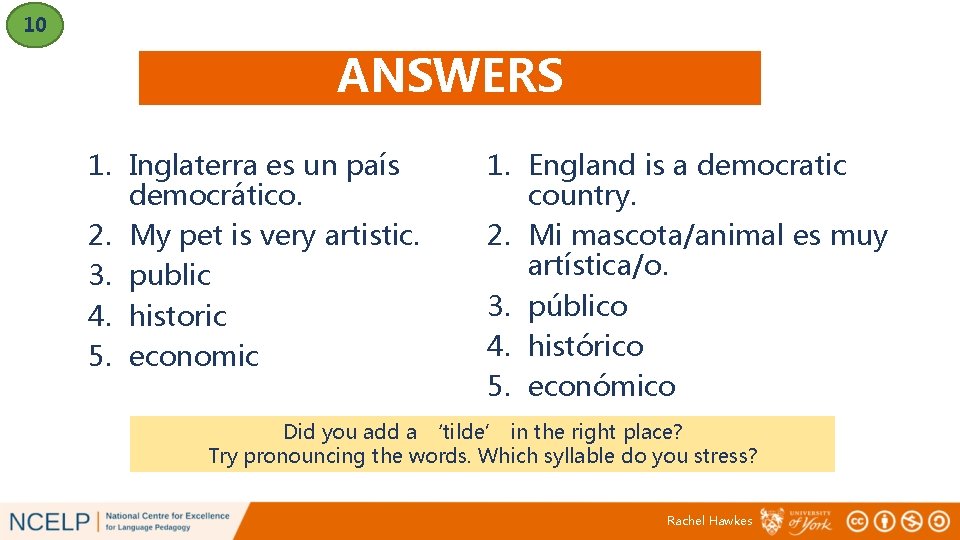 10 ANSWERS 1. Inglaterra es un país democrático. 2. My pet is very artistic.