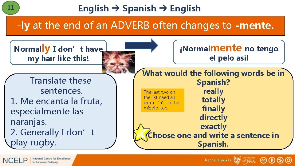 11 English Spanish English -ly at the end of an ADVERB often changes to