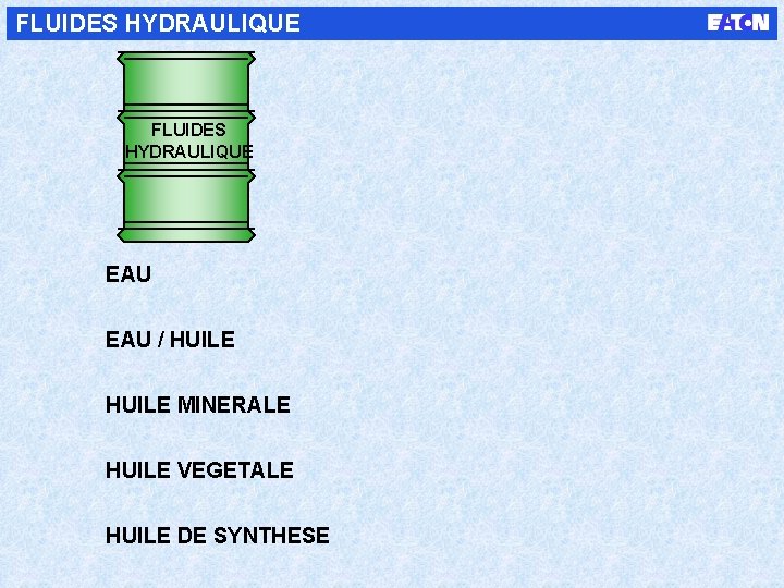 FLUIDES HYDRAULIQUE EAU / HUILE MINERALE HUILE VEGETALE HUILE DE SYNTHESE 