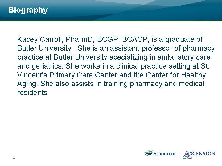 Biography Kacey Carroll, Pharm. D, BCGP, BCACP, is a graduate of Butler University. She