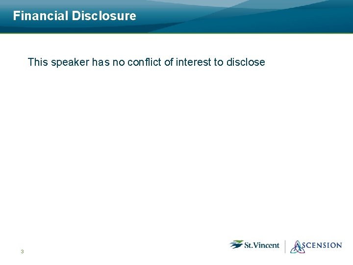 Financial Disclosure This speaker has no conflict of interest to disclose 3 