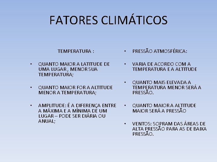 FATORES CLIMÁTICOS TEMPERATURA : • QUANTO MAIOR A LATITUDE DE UMA LUGAR , MENOR