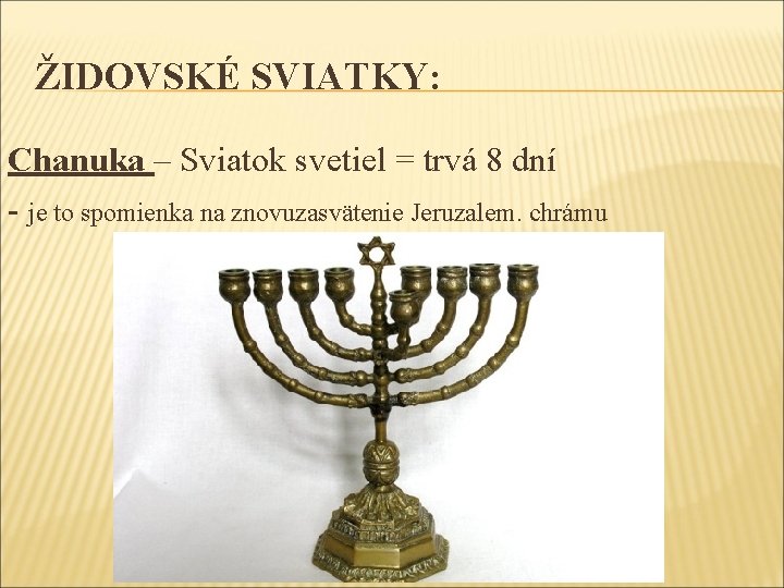 ŽIDOVSKÉ SVIATKY: Chanuka – Sviatok svetiel = trvá 8 dní - je to spomienka