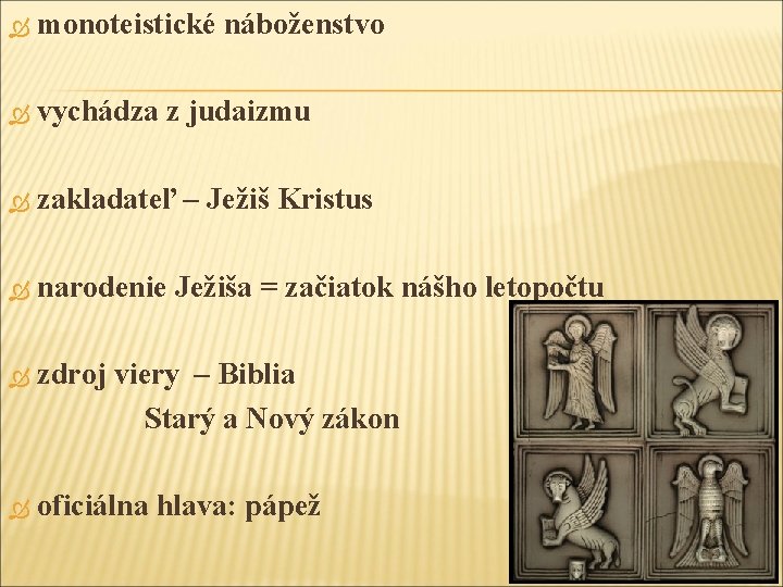  monoteistické náboženstvo vychádza z judaizmu zakladateľ – Ježiš Kristus narodenie Ježiša = začiatok