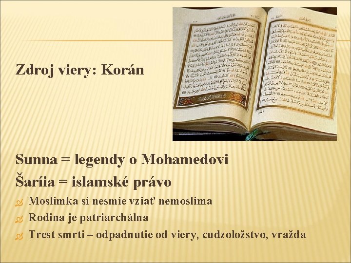 Zdroj viery: Korán Sunna = legendy o Mohamedovi Šaríia = islamské právo Moslimka si