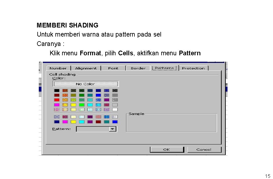 MEMBERI SHADING Untuk memberi warna atau pattern pada sel Caranya : Klik menu Format,