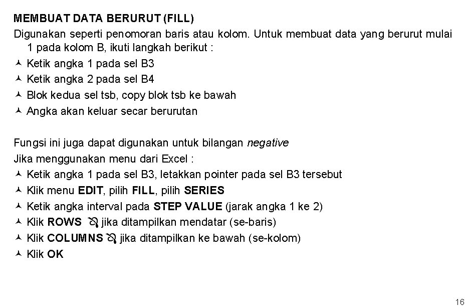 MEMBUAT DATA BERURUT (FILL) Digunakan seperti penomoran baris atau kolom. Untuk membuat data yang