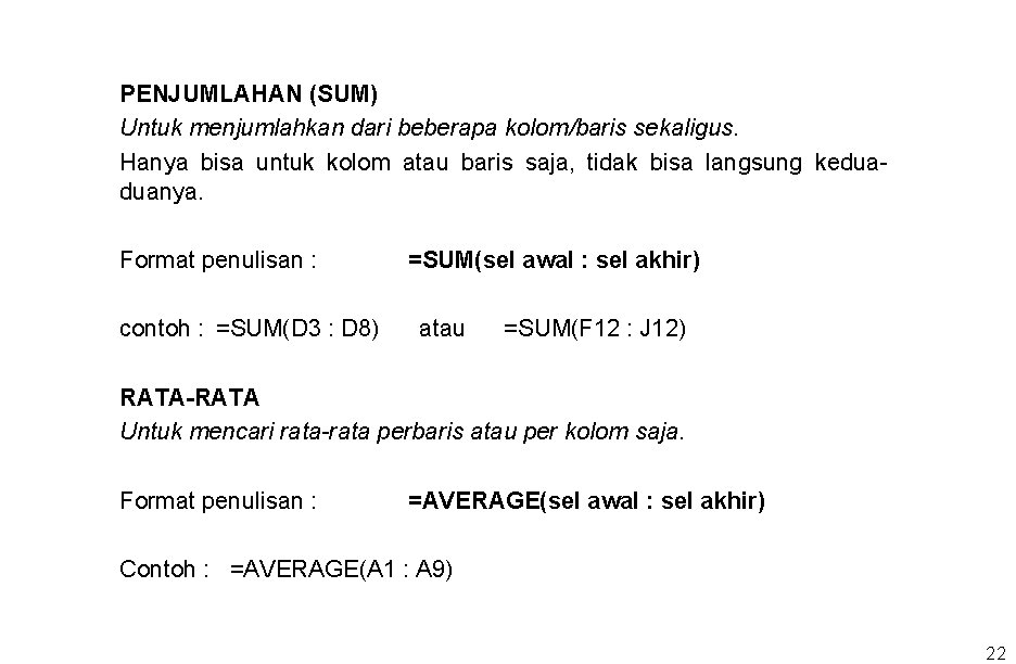 PENJUMLAHAN (SUM) Untuk menjumlahkan dari beberapa kolom/baris sekaligus. Hanya bisa untuk kolom atau baris