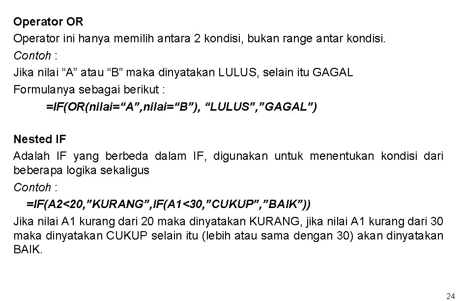 Operator OR Operator ini hanya memilih antara 2 kondisi, bukan range antar kondisi. Contoh