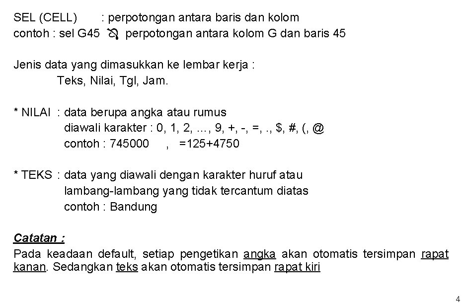 SEL (CELL) : perpotongan antara baris dan kolom contoh : sel G 45 perpotongan
