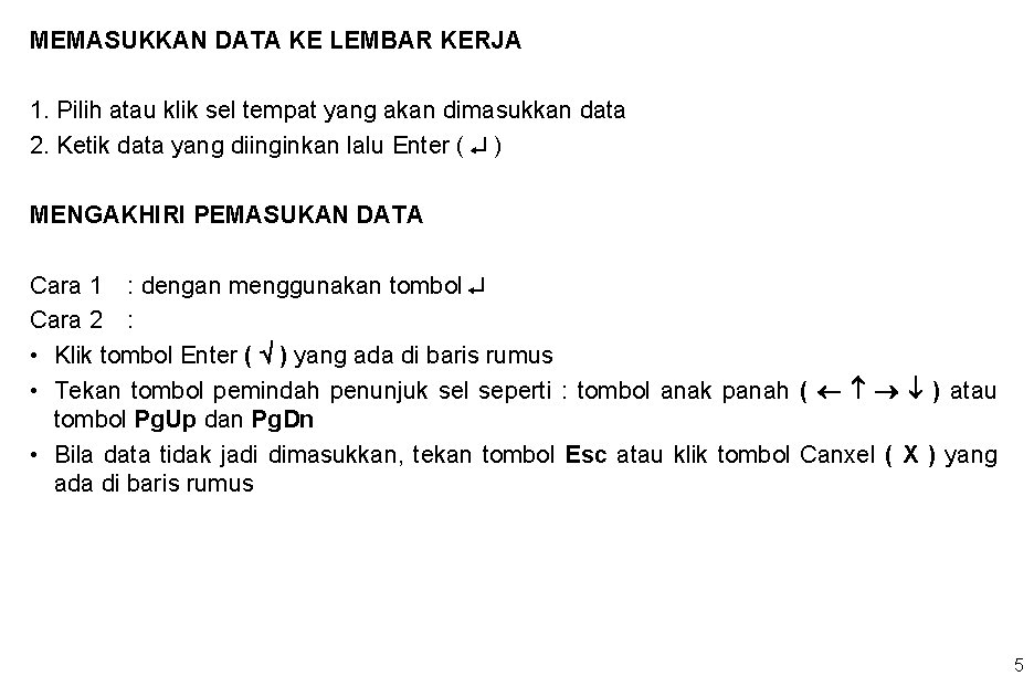 MEMASUKKAN DATA KE LEMBAR KERJA 1. Pilih atau klik sel tempat yang akan dimasukkan