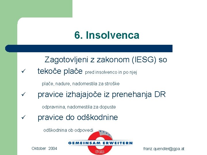 6. Insolvenca ü Zagotovljeni z zakonom (IESG) so tekoče plače pred insolvenco in po