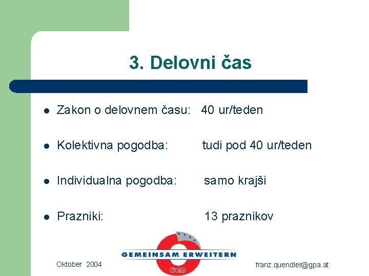 3. Delovni čas l Zakon o delovnem času: 40 ur/teden l Kolektivna pogodba: tudi