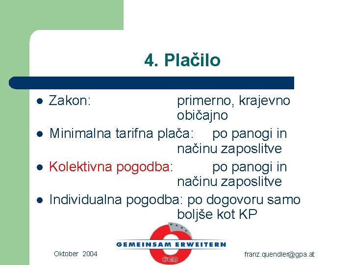 4. Plačilo l l Zakon: primerno, krajevno običajno Minimalna tarifna plača: po panogi in