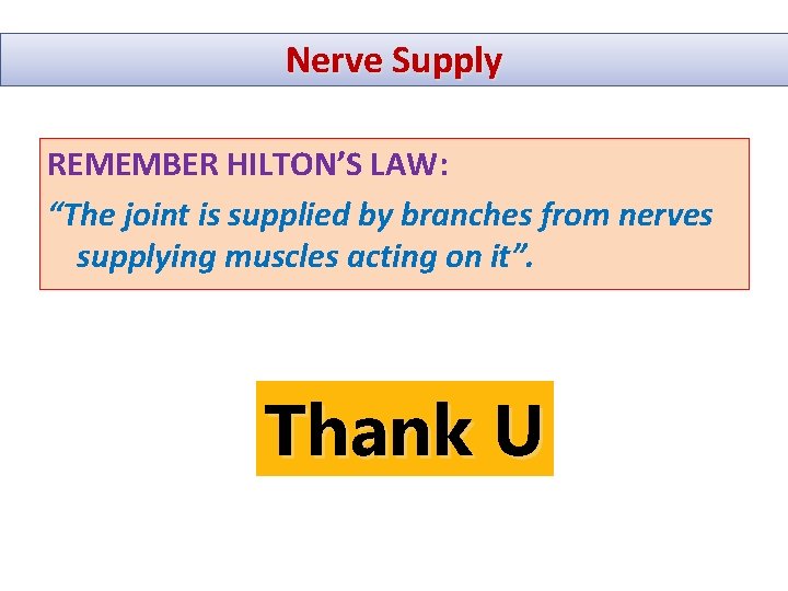 Nerve Supply REMEMBER HILTON’S LAW: LAW “The joint is supplied by branches from nerves