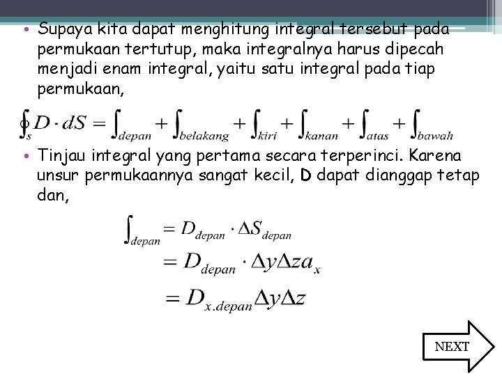  • Supaya kita dapat menghitung integral tersebut pada permukaan tertutup, maka integralnya harus